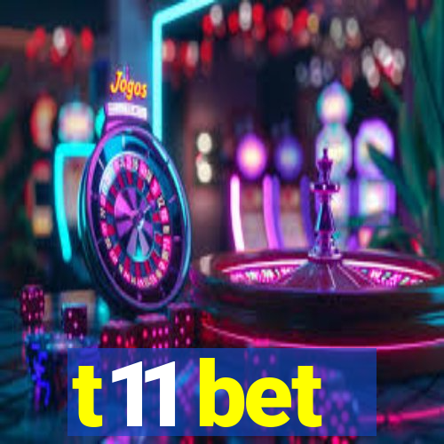 t11 bet